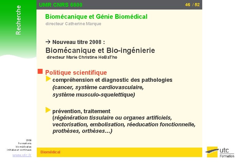 Recherche UMR CNRS 6600 46 / 52 Biomécanique et Génie Biomédical directeur Catherine Marque