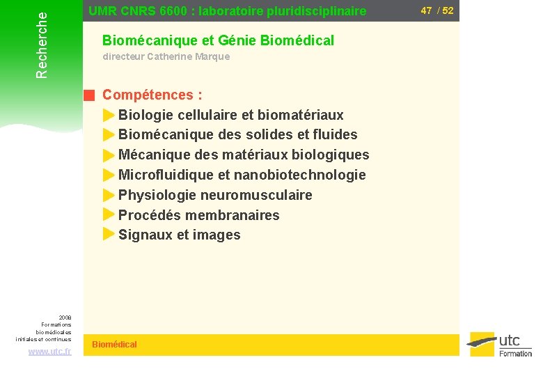 Recherche UMR CNRS 6600 : laboratoire pluridisciplinaire Biomécanique et Génie Biomédical directeur Catherine Marque