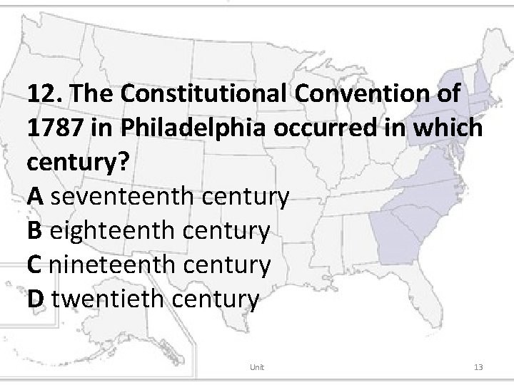 12. The Constitutional Convention of 1787 in Philadelphia occurred in which century? A seventeenth