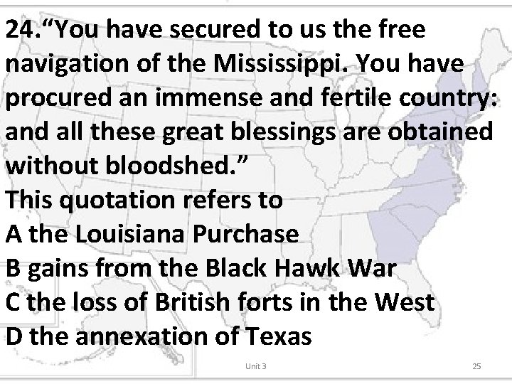 24. “You have secured to us the free navigation of the Mississippi. You have