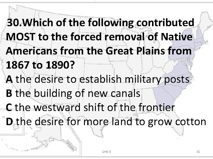 30. Which of the following contributed MOST to the forced removal of Native Americans