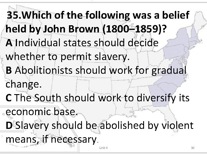 35. Which of the following was a belief held by John Brown (1800– 1859)?