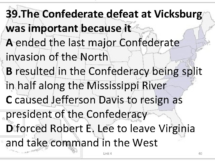 39. The Confederate defeat at Vicksburg was important because it A ended the last