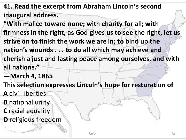 41. Read the excerpt from Abraham Lincoln’s second inaugural address. “With malice toward none;