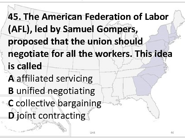 45. The American Federation of Labor (AFL), led by Samuel Gompers, proposed that the