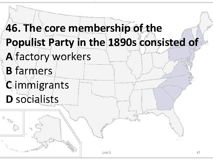 46. The core membership of the Populist Party in the 1890 s consisted of