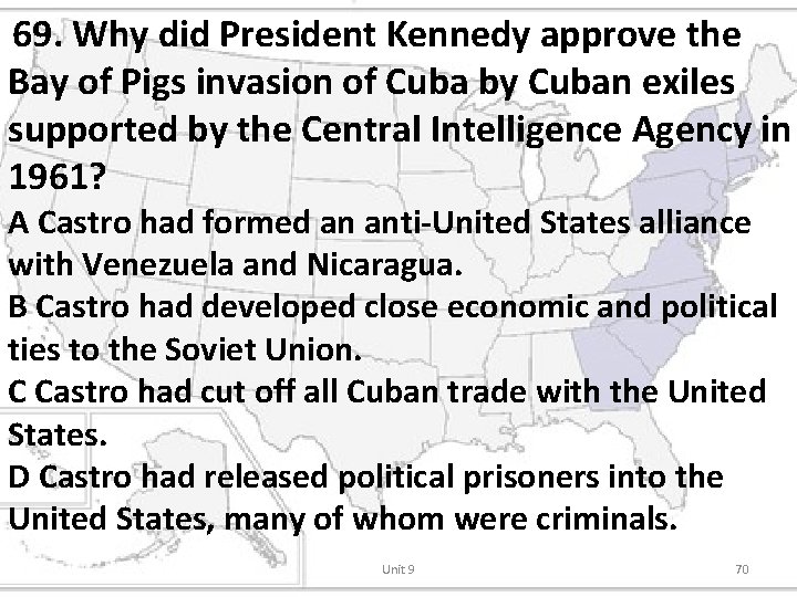 69. Why did President Kennedy approve the Bay of Pigs invasion of Cuba by