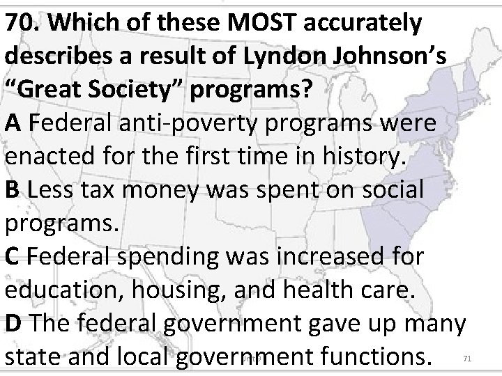 70. Which of these MOST accurately describes a result of Lyndon Johnson’s “Great Society”