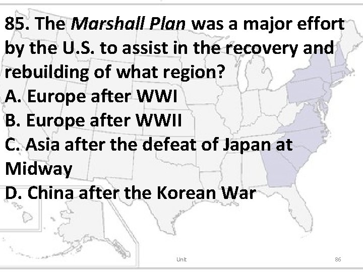 85. The Marshall Plan was a major effort by the U. S. to assist