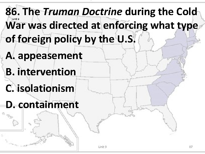 86. The Truman Doctrine during the Cold War was directed at enforcing what type