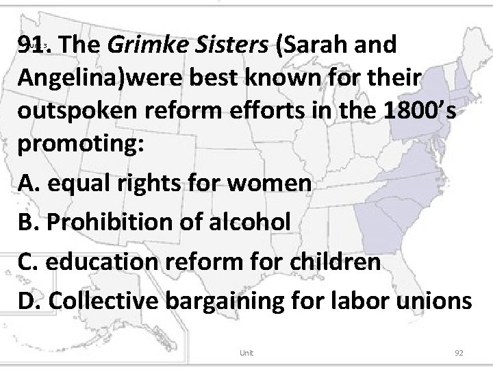 91. The Grimke Sisters (Sarah and Angelina)were best known for their outspoken reform efforts