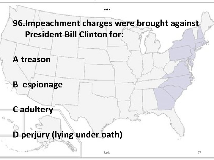 Unit 9 96. Impeachment charges were brought against President Bill Clinton for: A treason