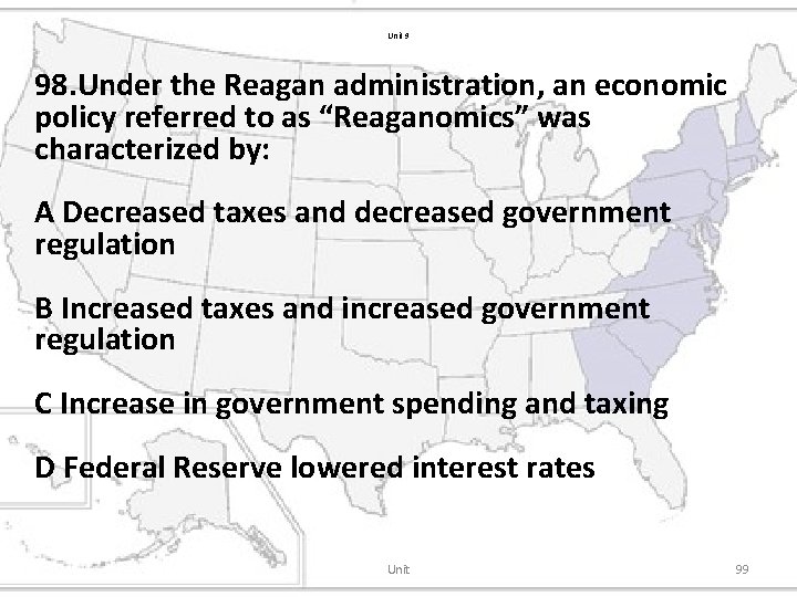 Unit 9 98. Under the Reagan administration, an economic policy referred to as “Reaganomics”