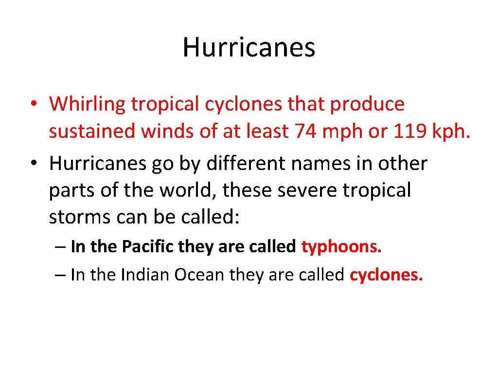 Hurricanes • Whirling tropical cyclones that produce sustained winds of at least 74 mph