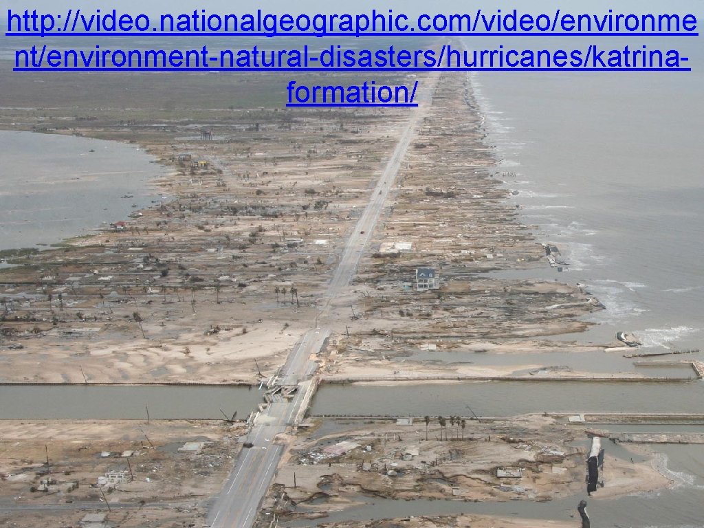 http: //video. nationalgeographic. com/video/environme nt/environment-natural-disasters/hurricanes/katrinaformation/ 