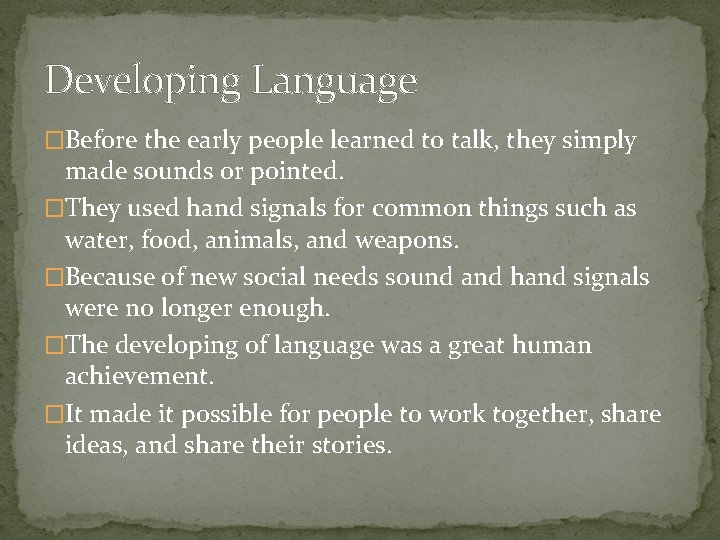 Developing Language �Before the early people learned to talk, they simply made sounds or