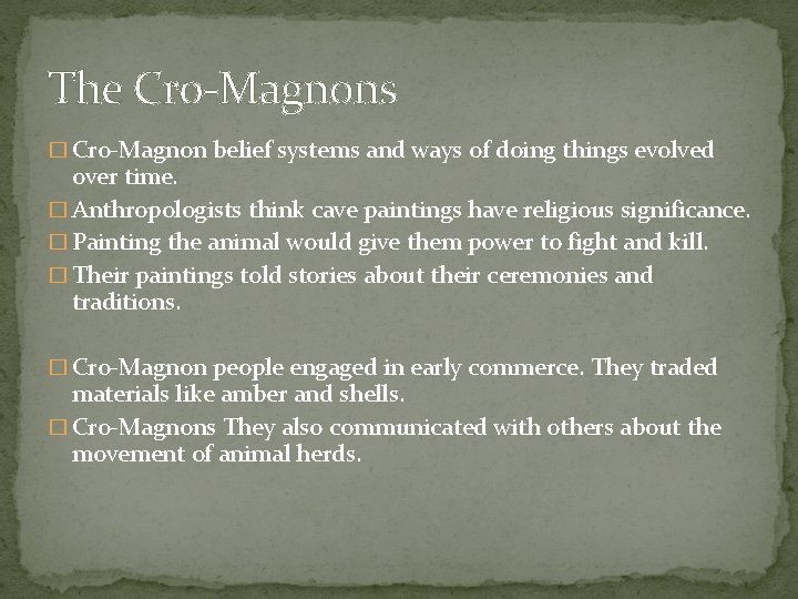 The Cro-Magnons � Cro-Magnon belief systems and ways of doing things evolved over time.