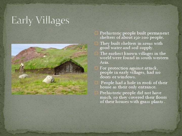 Early Villages � Prehistoric people built permanent � � � shelters of about 150