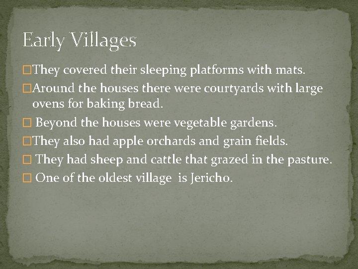 Early Villages �They covered their sleeping platforms with mats. �Around the houses there were