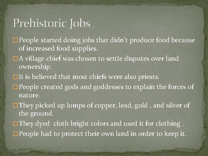 Prehistoric Jobs � People started doing jobs that didn’t produce food because of increased