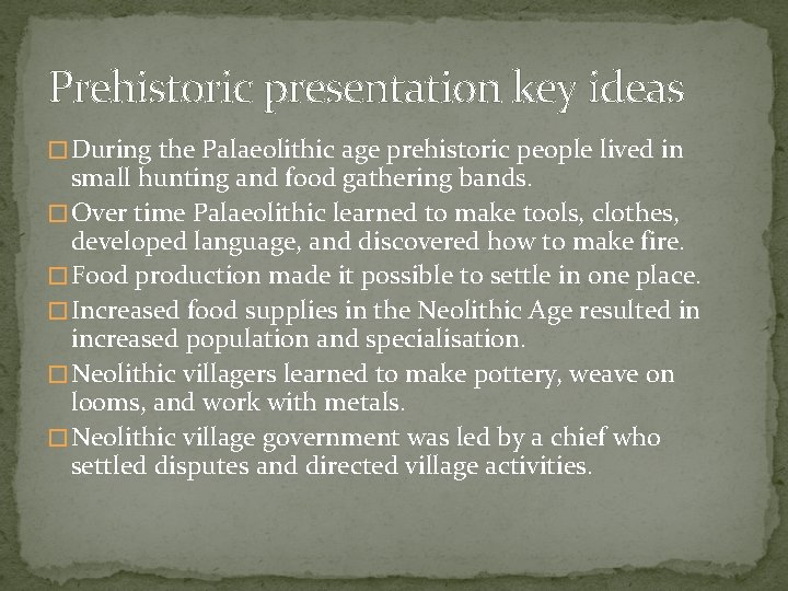 Prehistoric presentation key ideas � During the Palaeolithic age prehistoric people lived in small