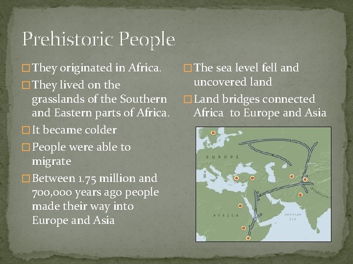 Prehistoric People � They originated in Africa. � They lived on the grasslands of