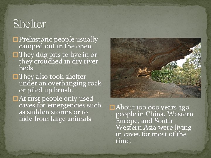Shelter � Prehistoric people usually camped out in the open. � They dug pits