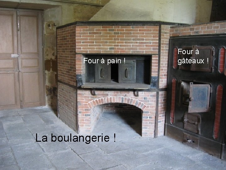 Four à pain ! La boulangerie ! Four à gâteaux ! 