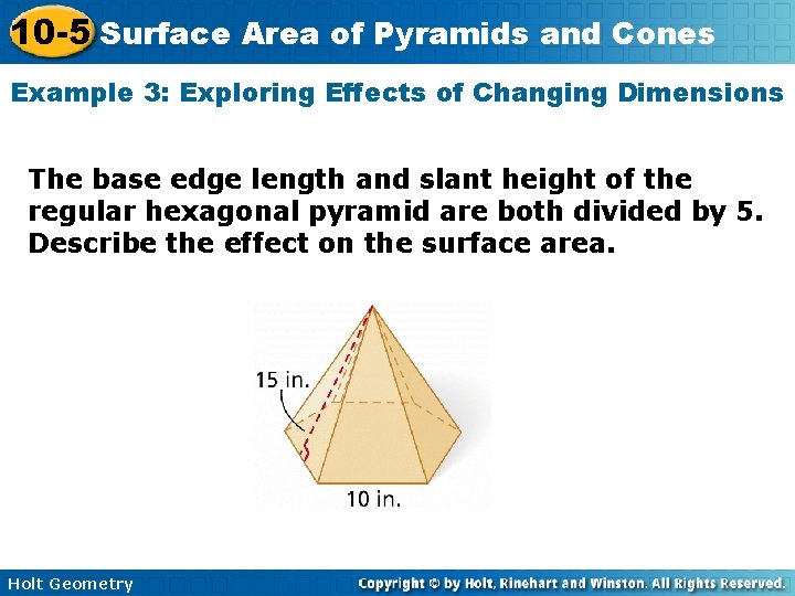 10 -5 Surface Area of Pyramids and Cones Example 3: Exploring Effects of Changing 10 -5 Surface Area of Pyramids and Cones Example 3: Exploring Effects of Changing