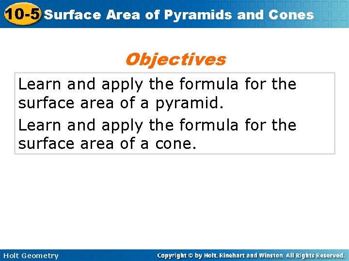 10 -5 Surface Area of Pyramids and Cones Objectives Learn and apply the formula