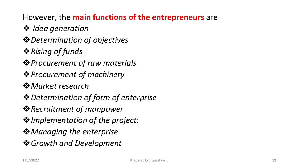 However, the main functions of the entrepreneurs are: v Idea generation v. Determination of