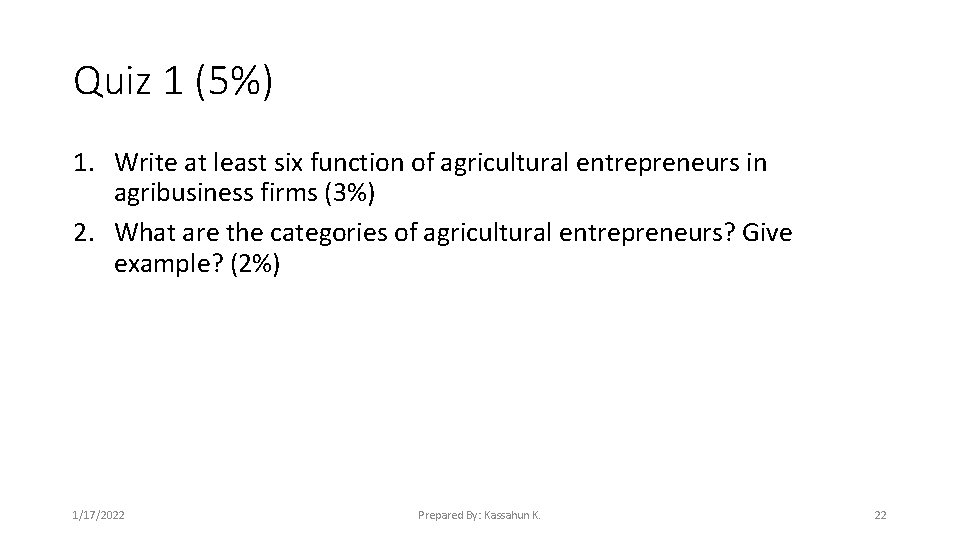 Quiz 1 (5%) 1. Write at least six function of agricultural entrepreneurs in agribusiness