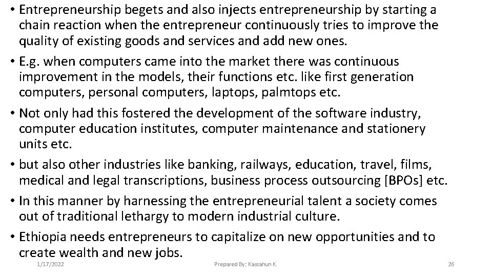  • Entrepreneurship begets and also injects entrepreneurship by starting a chain reaction when