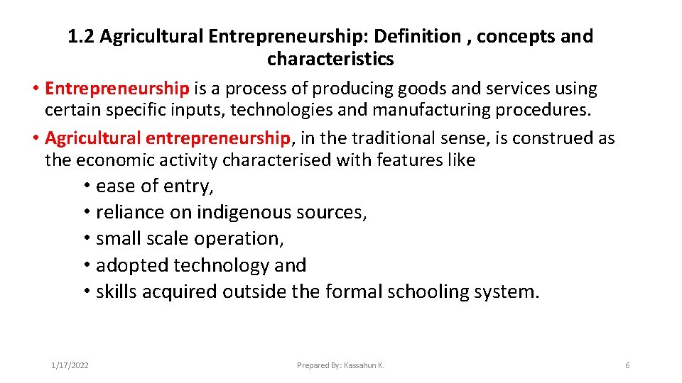 1. 2 Agricultural Entrepreneurship: Definition , concepts and characteristics • Entrepreneurship is a process