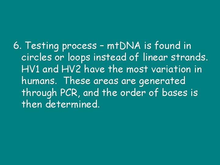 6. Testing process – mt. DNA is found in circles or loops instead of
