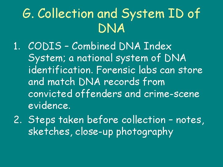 G. Collection and System ID of DNA 1. CODIS – Combined DNA Index System;