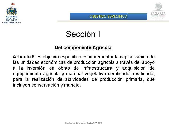 OBJETIVO ESPECIFICO Sección I Del componente Agrícola Artículo 9. El objetivo específico es incrementar