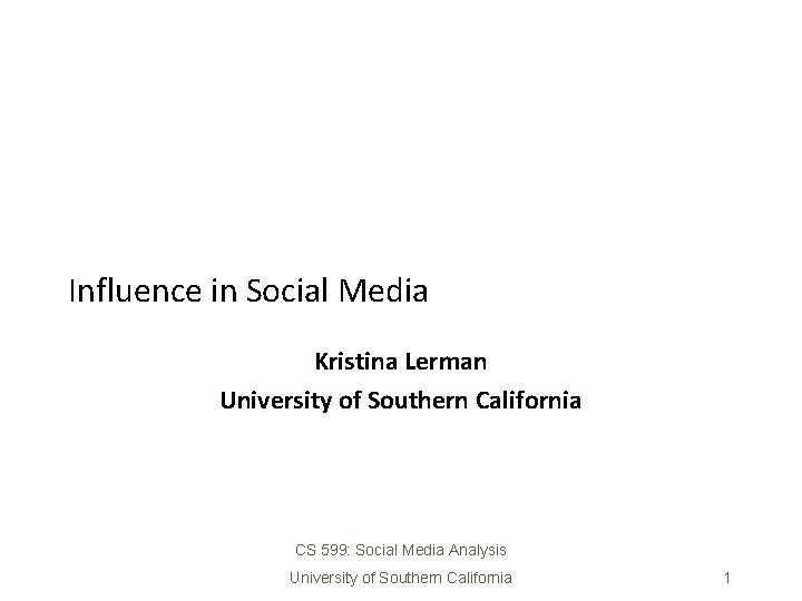 Influence in Social Media Kristina Lerman University of Southern California CS 599: Social Media