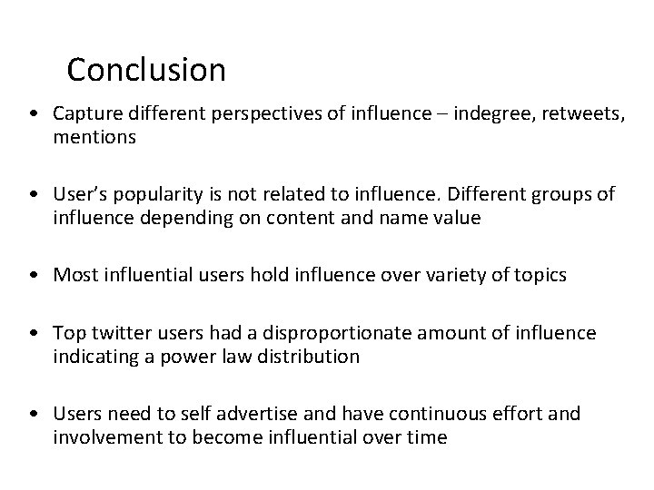 Conclusion • Capture different perspectives of influence – indegree, retweets, mentions • User’s popularity