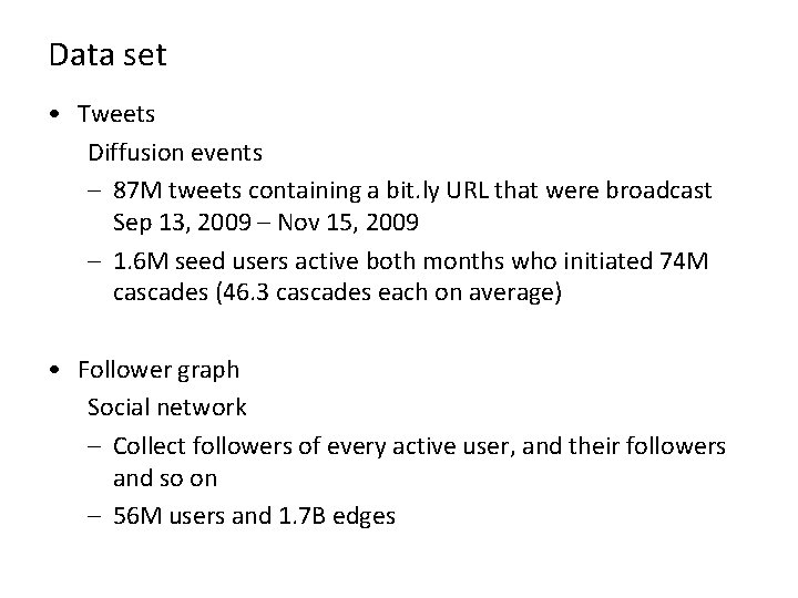 Data set • Tweets Diffusion events – 87 M tweets containing a bit. ly