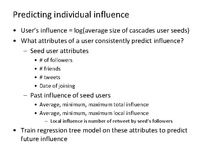Predicting individual influence • User’s influence = log(average size of cascades user seeds) •