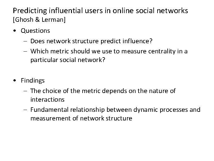 Predicting influential users in online social networks [Ghosh & Lerman] • Questions – Does