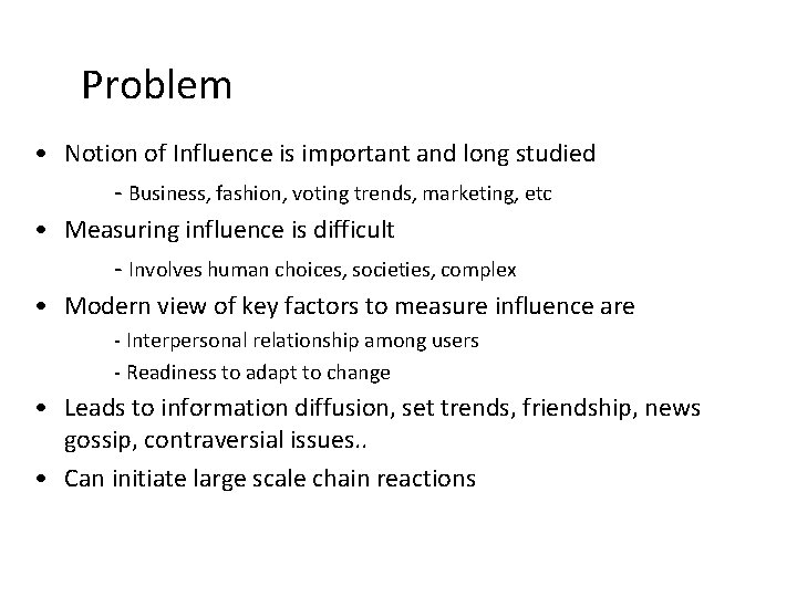 Problem • Notion of Influence is important and long studied - Business, fashion, voting