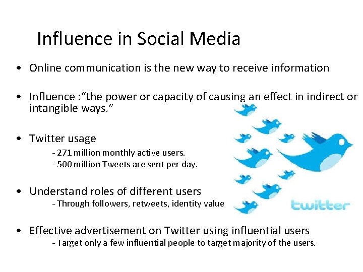 Influence in Social Media • Online communication is the new way to receive information