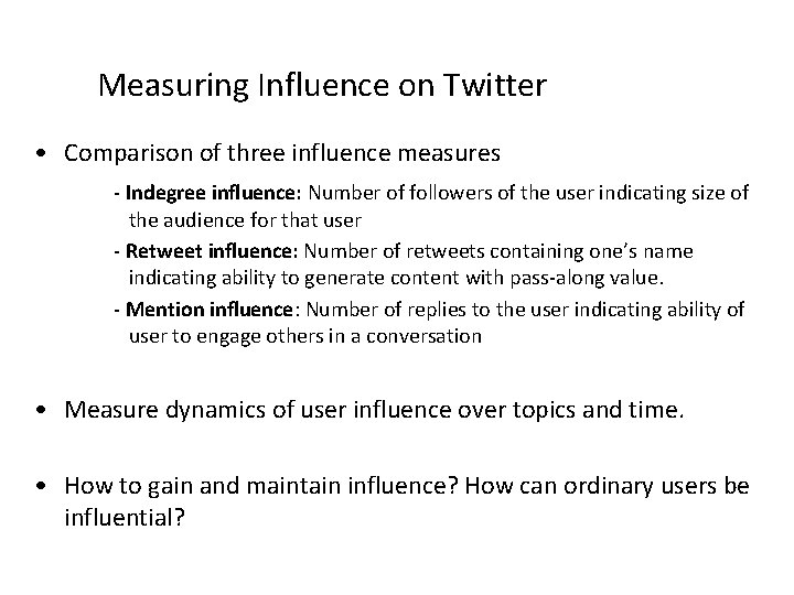 Measuring Influence on Twitter • Comparison of three influence measures - Indegree inﬂuence: Number