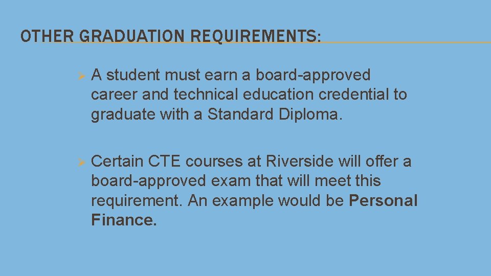 OTHER GRADUATION REQUIREMENTS: Ø A student must earn a board-approved career and technical education