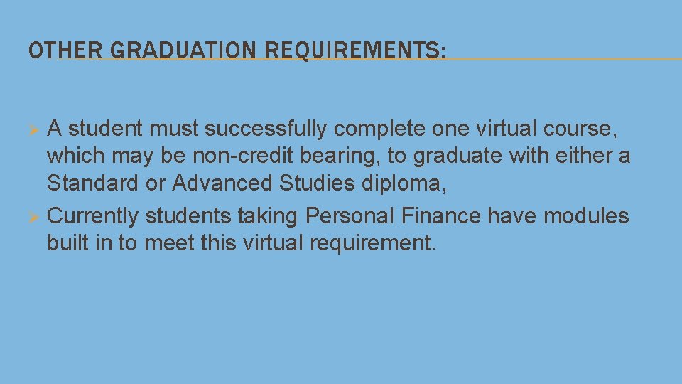 OTHER GRADUATION REQUIREMENTS: A student must successfully complete one virtual course, which may be