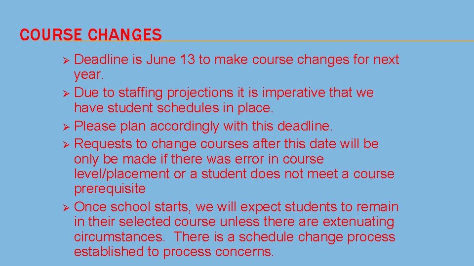 COURSE CHANGES Deadline is June 13 to make course changes for next year. Ø