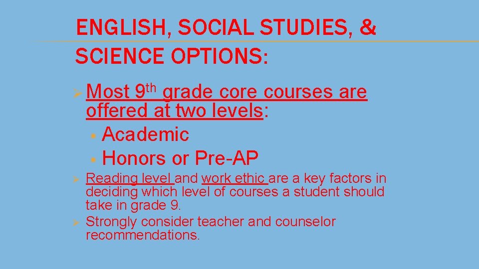 ENGLISH, SOCIAL STUDIES, & SCIENCE OPTIONS: Ø Most 9 th grade core courses are