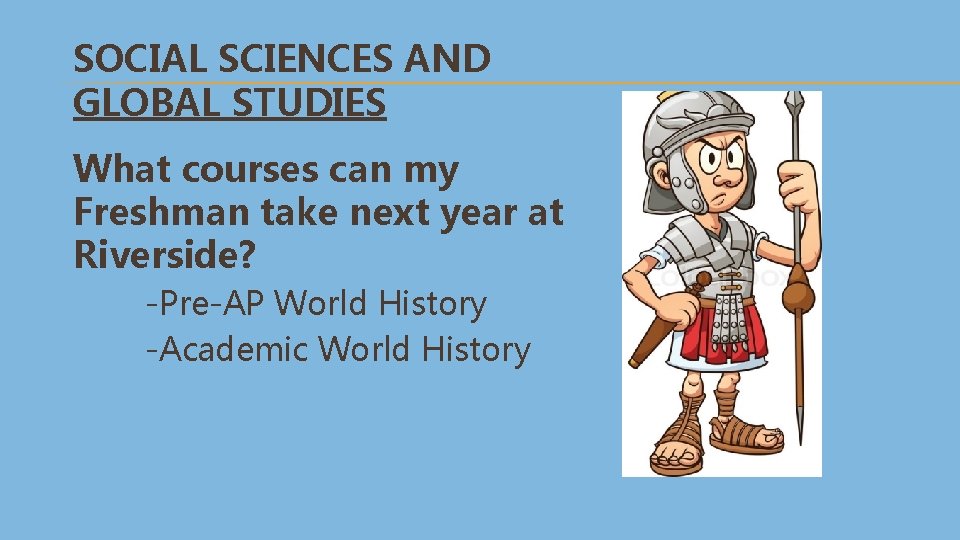 SOCIAL SCIENCES AND GLOBAL STUDIES What courses can my Freshman take next year at